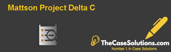Mattson Project Delta (C) Case Solution